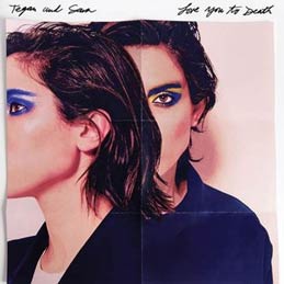 Look for Tegan and Sara’s new album Love You to Death on June 3.